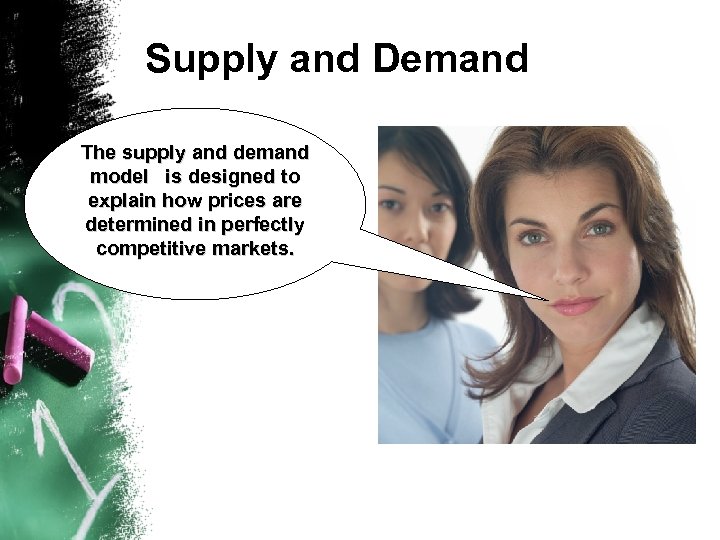 Supply and Demand The supply and demand model is designed to explain how prices