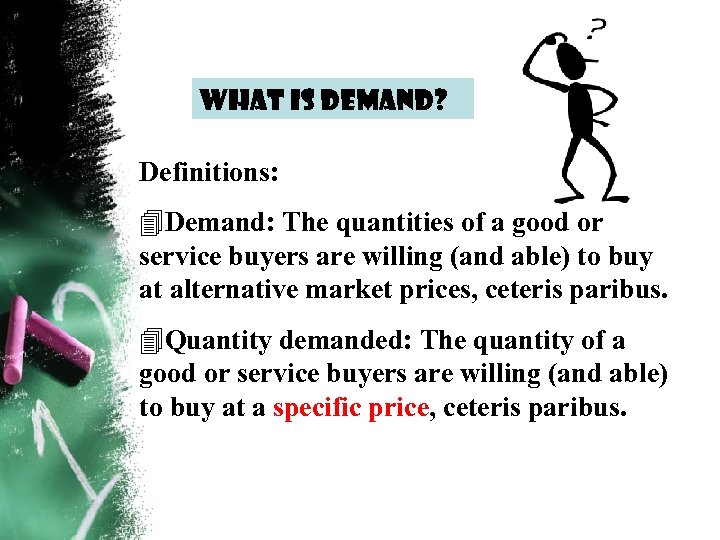 What is demand? Definitions: 4 Demand: The quantities of a good or service buyers