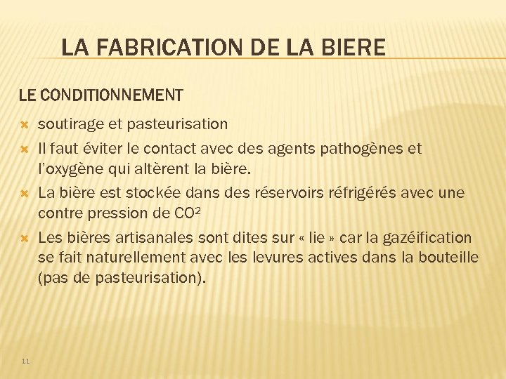 LA FABRICATION DE LA BIERE LE CONDITIONNEMENT 11 soutirage et pasteurisation Il faut éviter