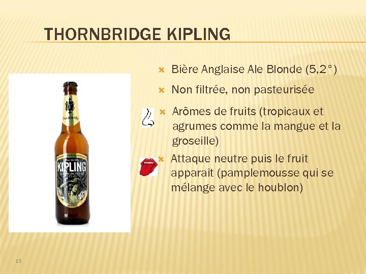 THORNBRIDGE KIPLING Bière Anglaise Ale Blonde (5, 2°) Non filtrée, non pasteurisée Arômes de