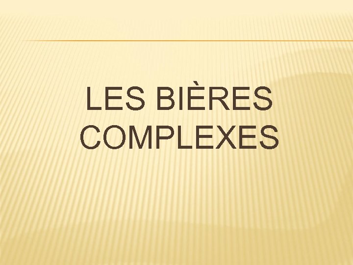 LES BIÈRES COMPLEXES 