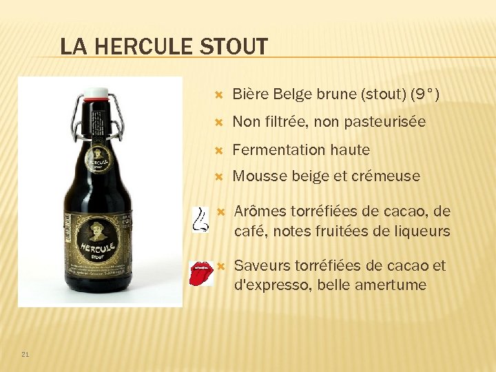 LA HERCULE STOUT Non filtrée, non pasteurisée Fermentation haute Mousse beige et crémeuse Arômes