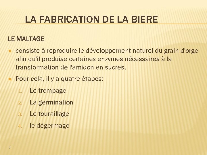 LA FABRICATION DE LA BIERE LE MALTAGE consiste à reproduire le développement naturel du