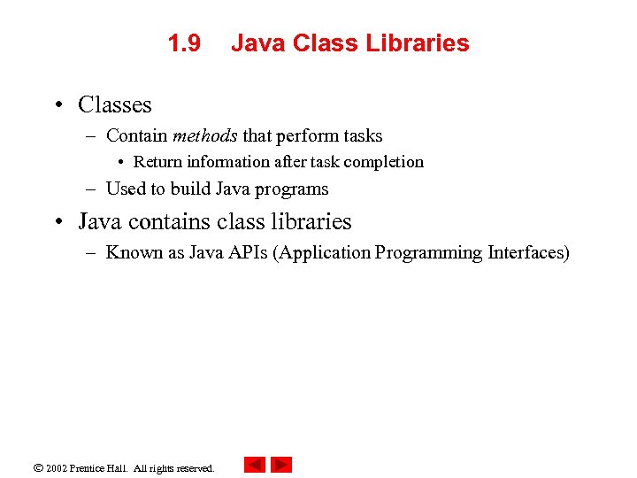 1. 9 Java Class Libraries • Classes – Contain methods that perform tasks •