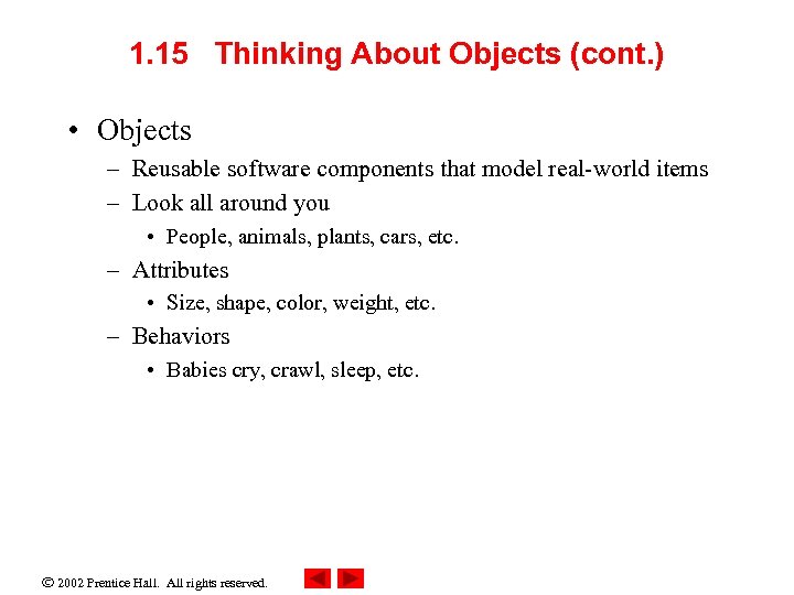 1. 15 Thinking About Objects (cont. ) • Objects – Reusable software components that