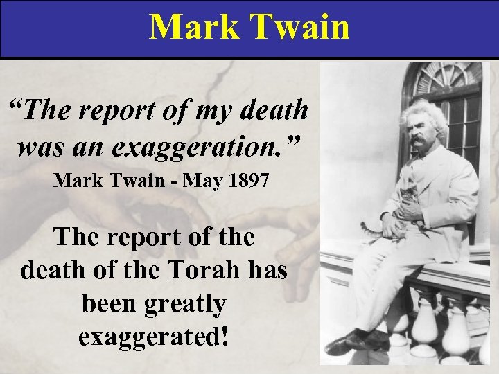 Mark Twain “The report of my death was an exaggeration. ” Mark Twain -