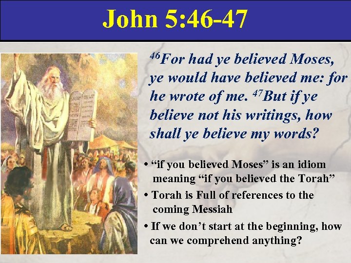 John 5: 46 -47 46 For had ye believed Moses, ye would have believed