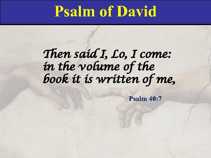 Psalm of David Then said I, Lo, I come: in the volume of the