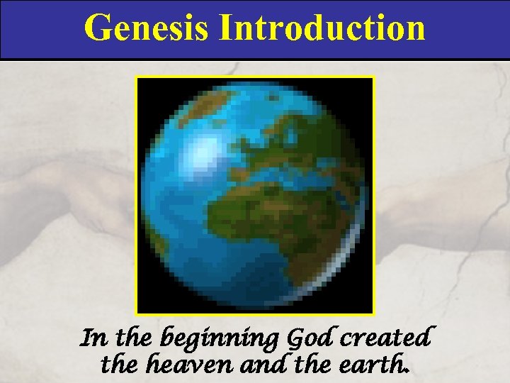 Genesis Introduction In the beginning God created the heaven and the earth. 