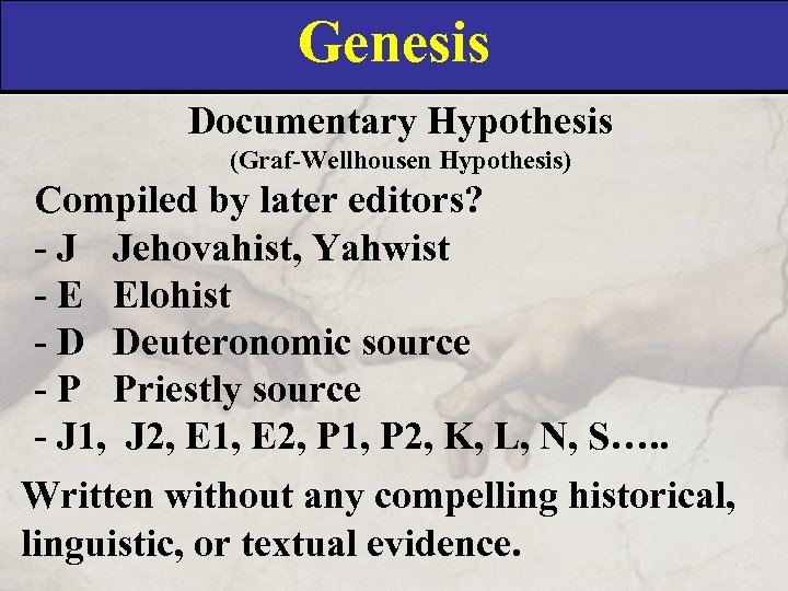 Genesis Documentary Hypothesis (Graf-Wellhousen Hypothesis) Compiled by later editors? - J Jehovahist, Yahwist -