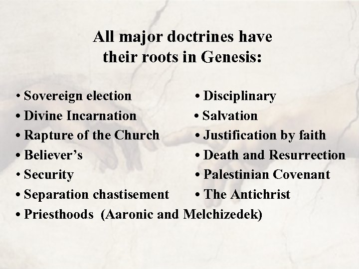 All major doctrines have their roots in Genesis: • Sovereign election • Disciplinary •