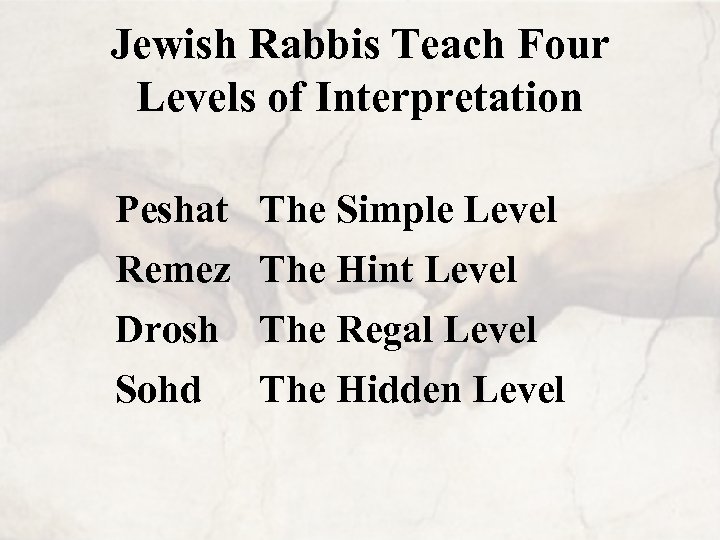 Jewish Rabbis Teach Four Levels of Interpretation Peshat Remez Drosh Sohd The Simple Level