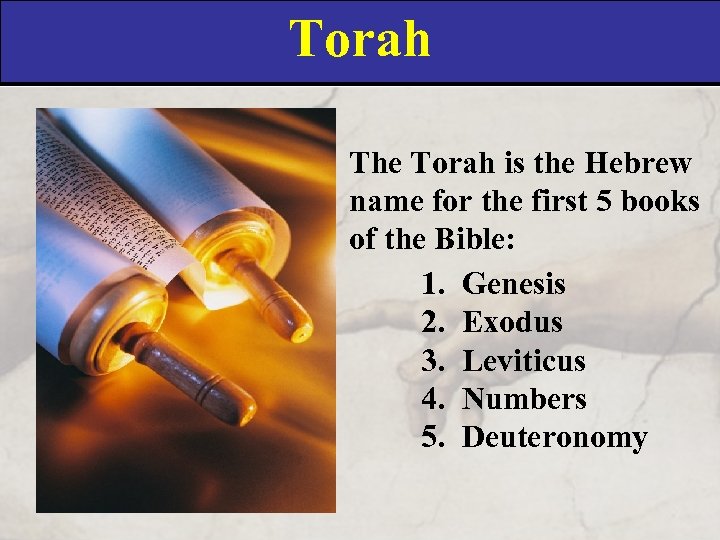 Torah The Torah is the Hebrew name for the first 5 books of the