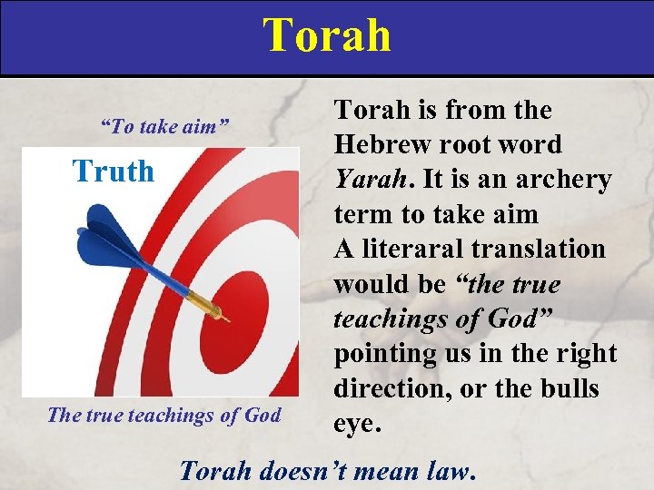 Torah “To take aim” Truth The true teachings of God Torah is from the