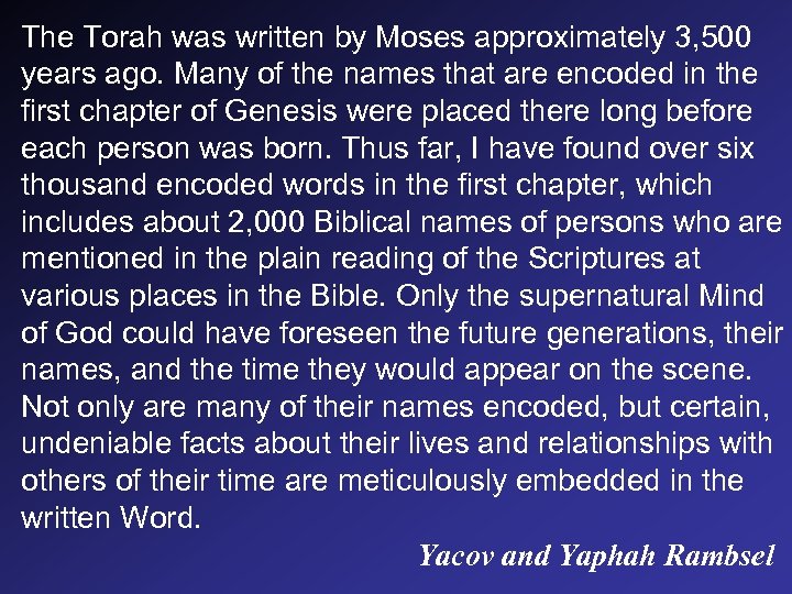 The Torah was written by Moses approximately 3, 500 years ago. Many of the