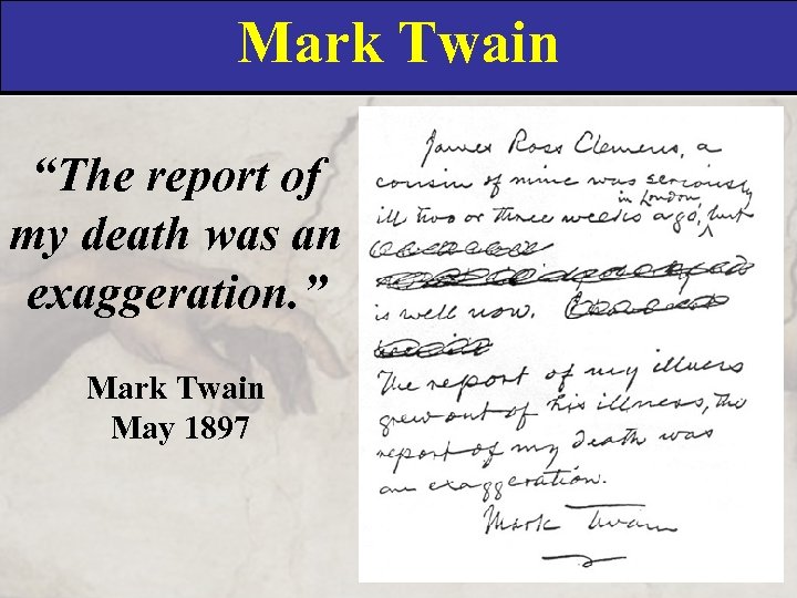 Mark Twain “The report of my death was an exaggeration. ” Mark Twain May