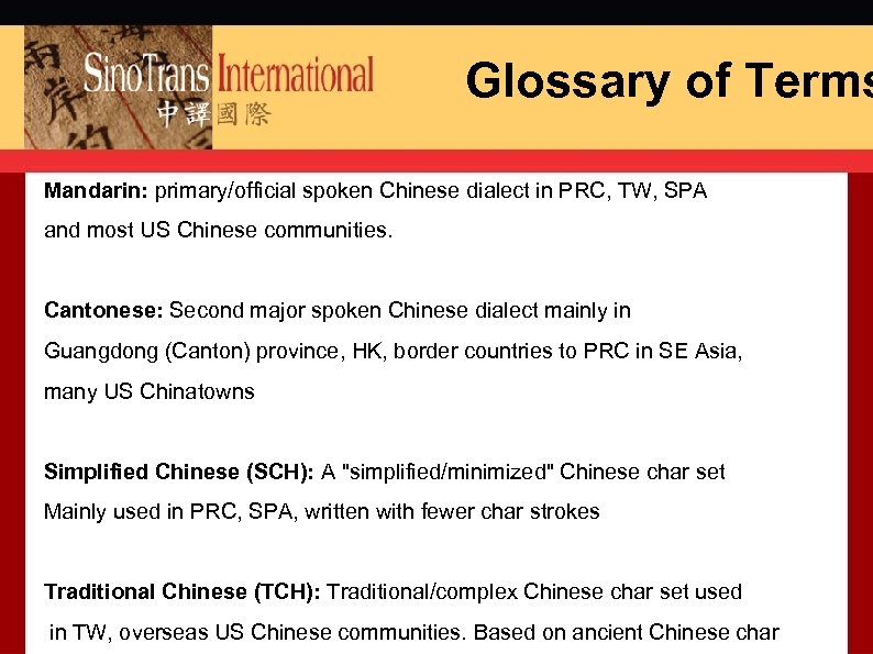 Glossary of Terms Mandarin: primary/official spoken Chinese dialect in PRC, TW, SPA and most