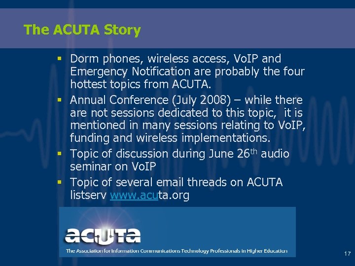 The ACUTA Story § Dorm phones, wireless access, Vo. IP and Emergency Notification are