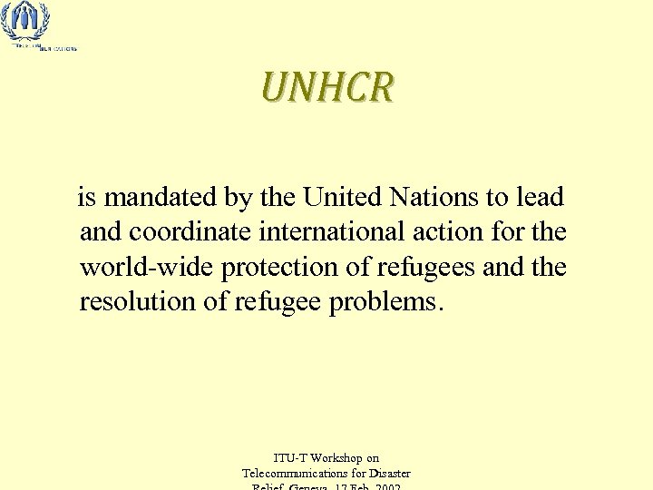 UNHCR is mandated by the United Nations to lead and coordinate international action for