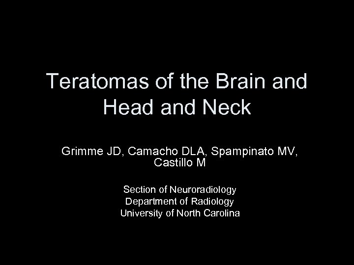 Teratomas of the Brain and Head and Neck Grimme JD, Camacho DLA, Spampinato MV,
