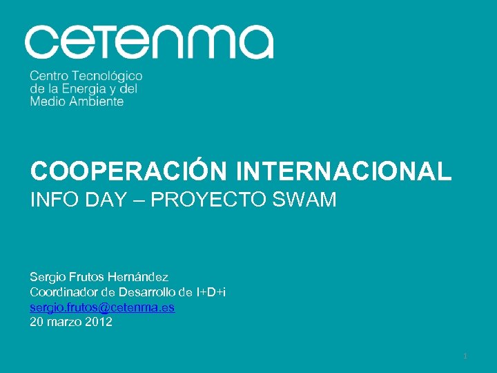COOPERACIÓN INTERNACIONAL INFO DAY – PROYECTO SWAM Sergio Frutos Hernández Coordinador de Desarrollo de