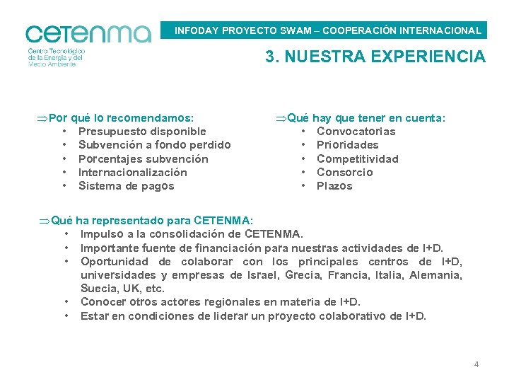 INFODAY PROYECTO SWAM – COOPERACIÓN INTERNACIONAL 3. NUESTRA EXPERIENCIA ÞPor qué lo recomendamos: •