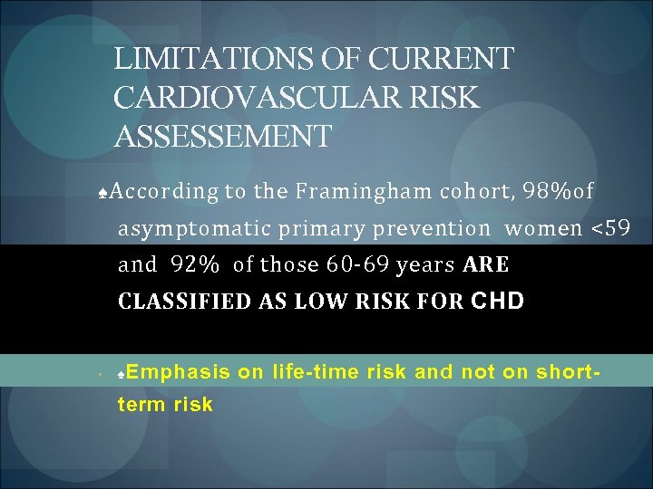 LIMITATIONS OF CURRENT CARDIOVASCULAR RISK ASSESSEMENT ♠ According to the Framingham cohort, 98%of asymptomatic