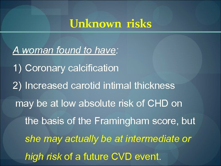 Unknown risks A woman found to have: 1) Coronary calcification 2) Increased carotid intimal