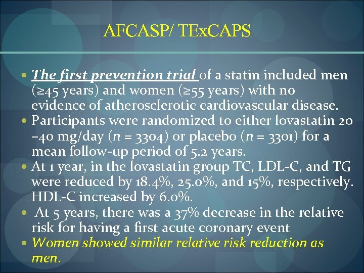 AFCASP/ TEx. CAPS The first prevention trial of a statin included men (≥ 45