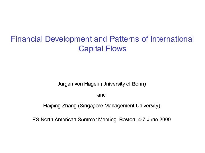 Financial Development and Patterns of International Capital Flows Jürgen von Hagen (University of Bonn)