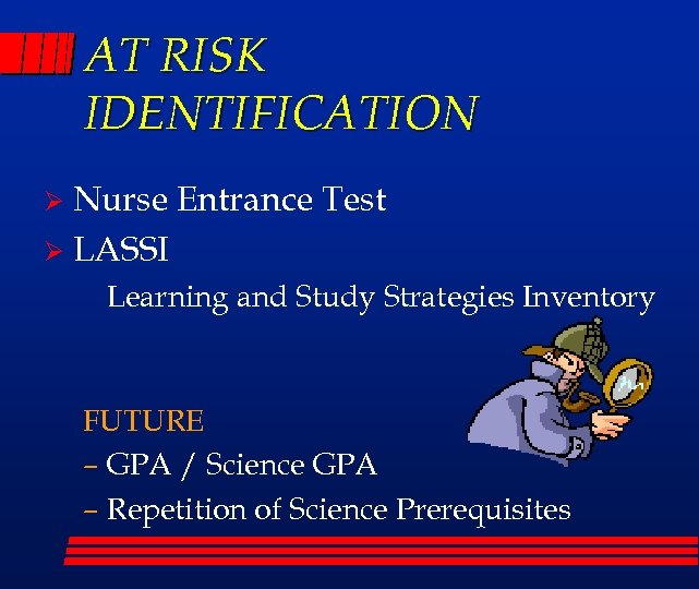 AT RISK IDENTIFICATION Nurse Entrance Test Ø LASSI Ø Learning and Study Strategies Inventory