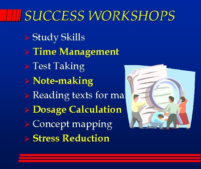 SUCCESS WORKSHOPS Study Skills Ø Time Management Ø Test Taking Ø Note-making Ø Reading