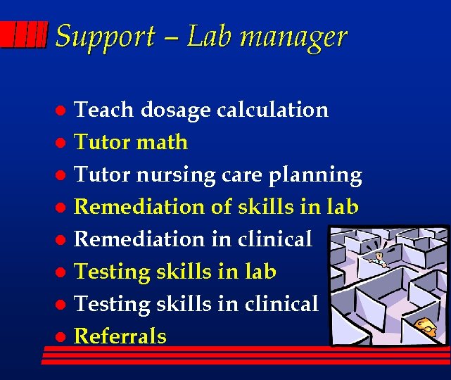 Support – Lab manager Teach dosage calculation l Tutor math l Tutor nursing care