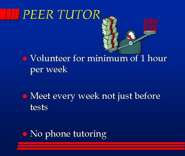 PEER TUTOR l Volunteer for minimum of 1 hour per week l Meet every