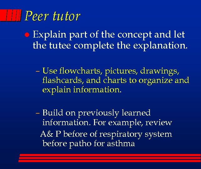 Peer tutor l Explain part of the concept and let the tutee complete the