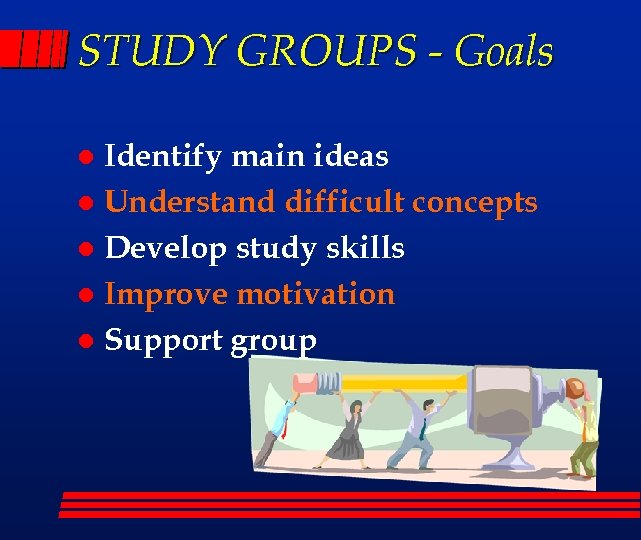 STUDY GROUPS - Goals Identify main ideas l Understand difficult concepts l Develop study