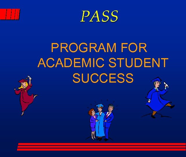 PASS PROGRAM FOR ACADEMIC STUDENT SUCCESS 