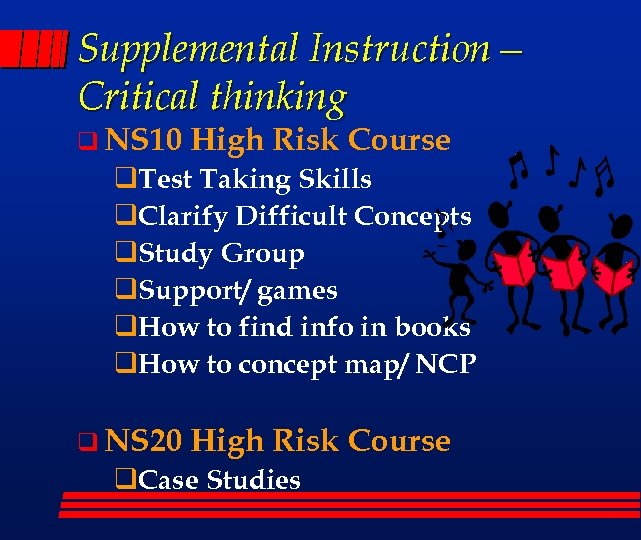 Supplemental Instruction— Critical thinking q NS 10 High Risk Course q. Test Taking Skills