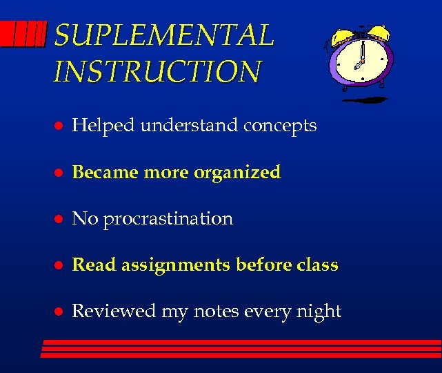 SUPLEMENTAL INSTRUCTION l Helped understand concepts l Became more organized l No procrastination l