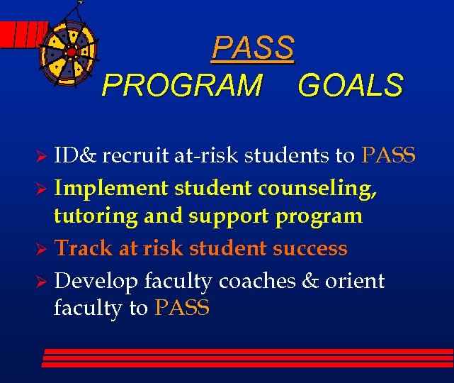 PASS PROGRAM GOALS ID& recruit at-risk students to PASS Ø Implement student counseling, tutoring