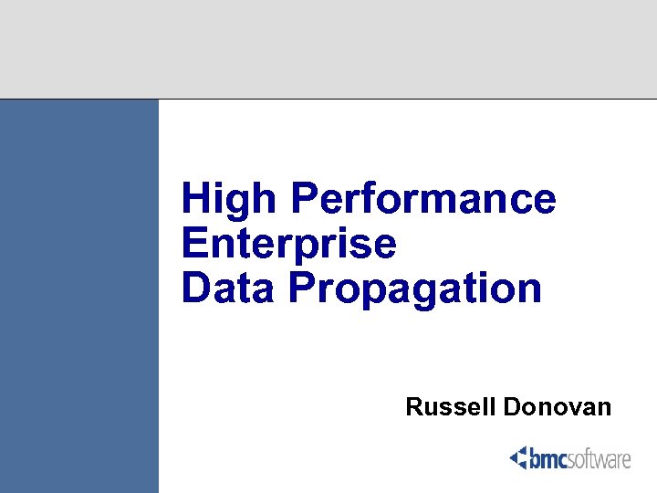 High Performance Enterprise Data Propagation Russell Donovan 