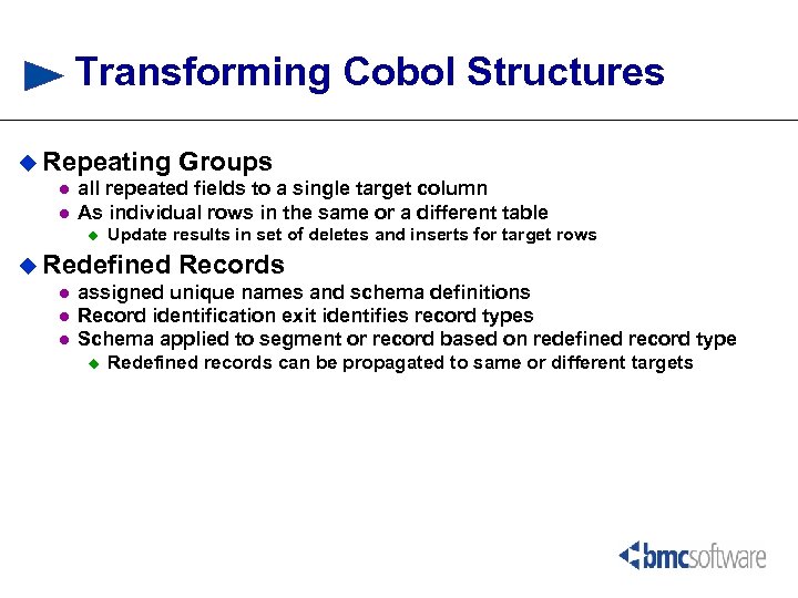 Transforming Cobol Structures u Repeating Groups l all repeated fields to a single target
