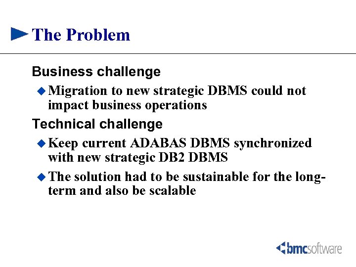 The Problem Business challenge u Migration to new strategic DBMS could not impact business