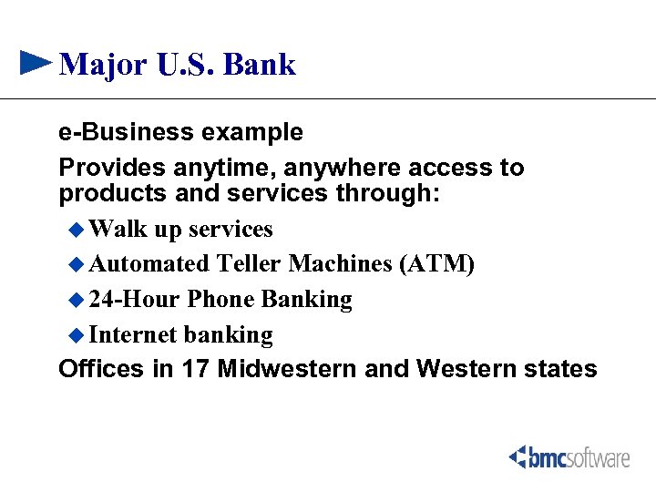 Major U. S. Bank e-Business example Provides anytime, anywhere access to products and services