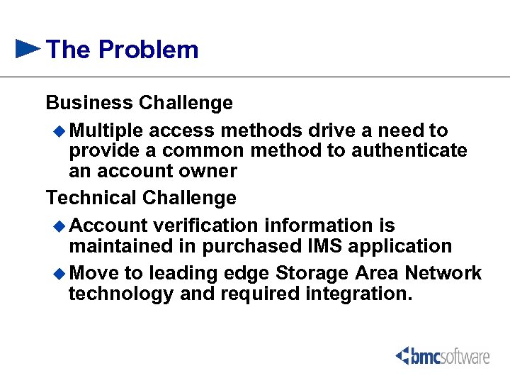 The Problem Business Challenge u Multiple access methods drive a need to provide a