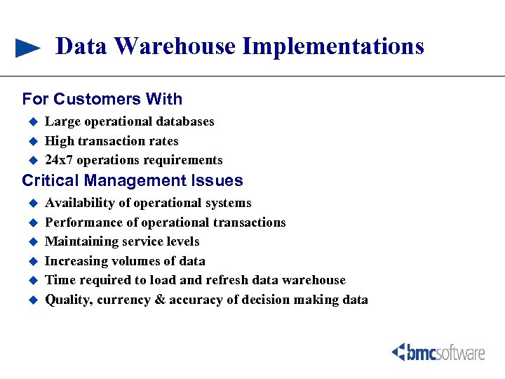 Data Warehouse Implementations For Customers With u u u Large operational databases High transaction