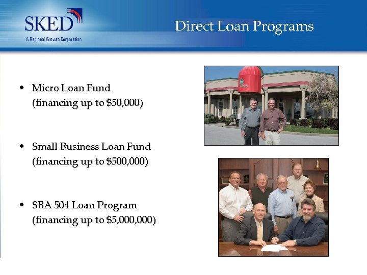 Direct Loan Programs • Micro Loan Fund (financing up to $50, 000) • Small