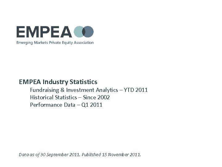 EMPEA Industry Statistics Fundraising & Investment Analytics – YTD 2011 Historical Statistics – Since