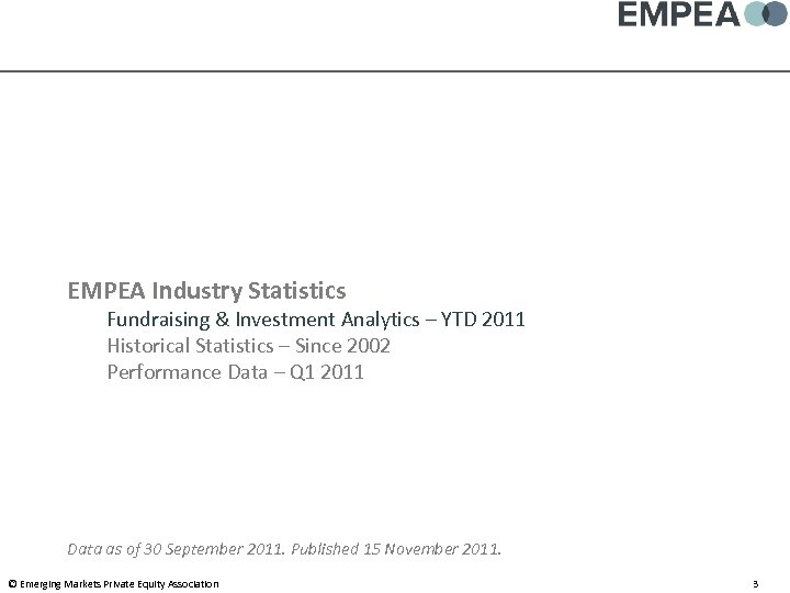 EMPEA Industry Statistics Fundraising & Investment Analytics – YTD 2011 Historical Statistics – Since