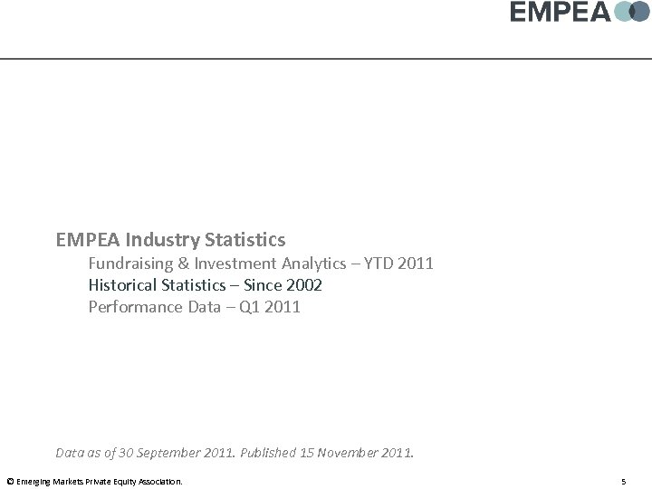 EMPEA Industry Statistics Fundraising & Investment Analytics – YTD 2011 Historical Statistics – Since